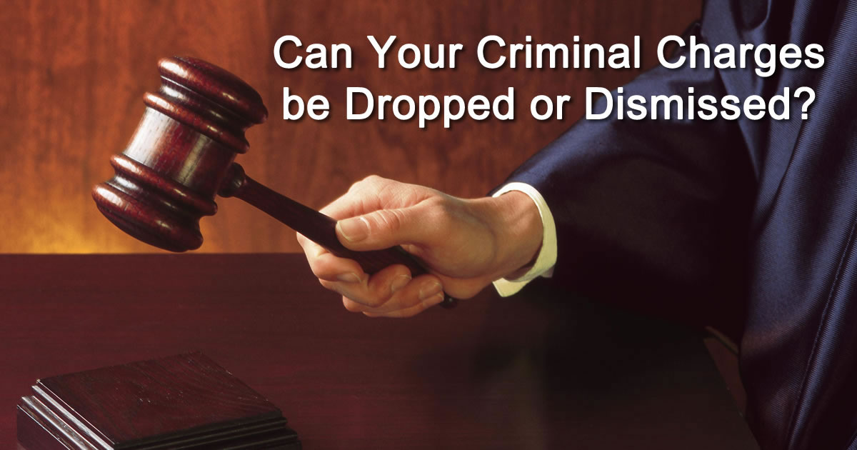 Can Your Charges be Dismissed or Dropped? Criminal Defense Attorney